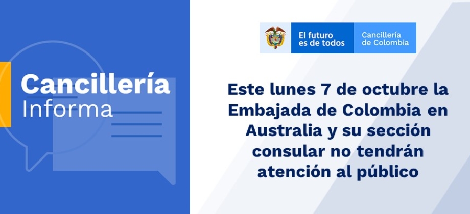 Este lunes 7 de octubre de 2019 la Embajada de Colombia en Australia y su sección consular no tendrán atención al público 