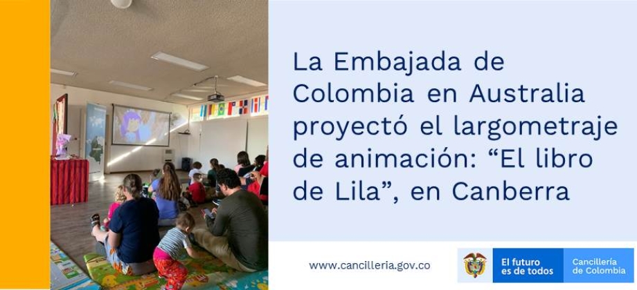 La Embajada de Colombia en Australia proyectó el largometraje de animación: “El libro de Lila”, en Canberra