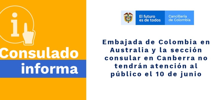 Embajada de Colombia en Australia y la sección consular en Canberra no tendrán atención al público el 10 de junio de 2019