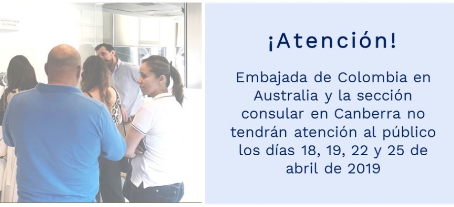 Embajada de Colombia en Australia y la sección consular en Canberra no tendrán atención al público los días 18, 19, 22 y 25 de abril 