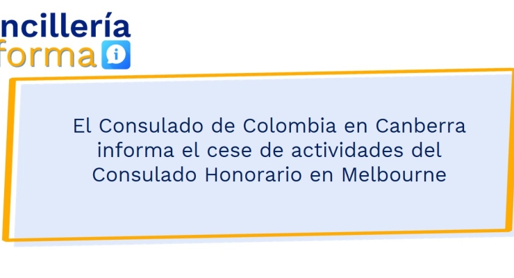 El Consulado de Colombia en Canberra informa el cese de actividades del Consulado Honorario 